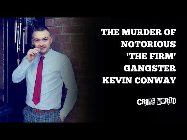 The murder of notorious 'The Firm' gangster Kevin Conway