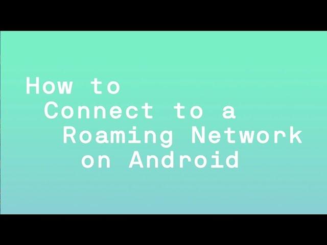 How to connect to a roaming network on Android | 48 | Changing up mobile