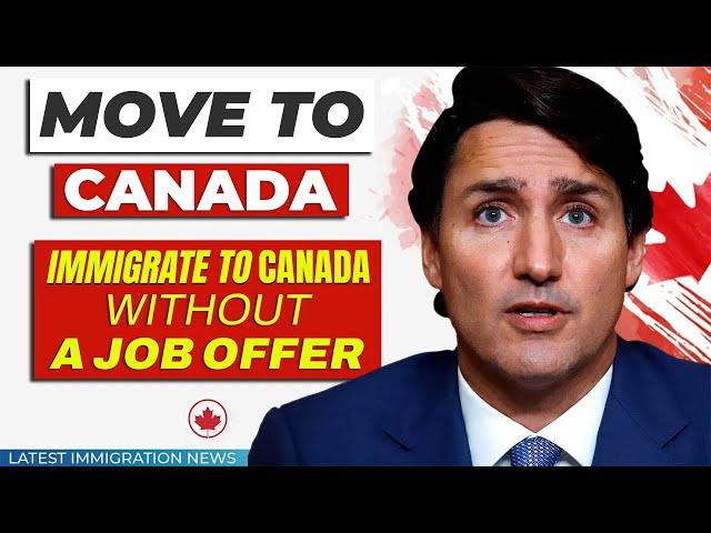 Move to Canada : Immigrate to Canada Without a Job Offer | Canada Immigration  | IRCC News 2024