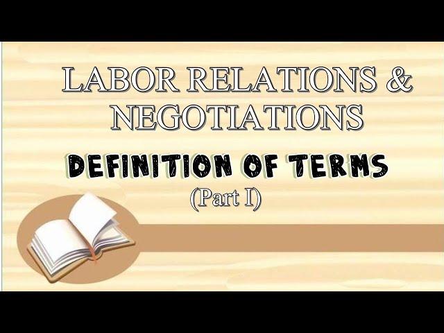 LABOR RELATIONS & NEGOTIATIONS: DEFINITION OF TERMS (PART 1)