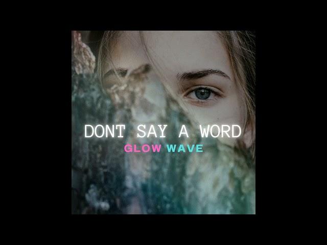 Don´t Say A Word - Glow Wave