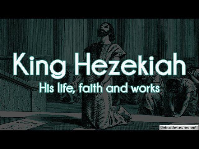 King Hezekiah: His life, faith and works