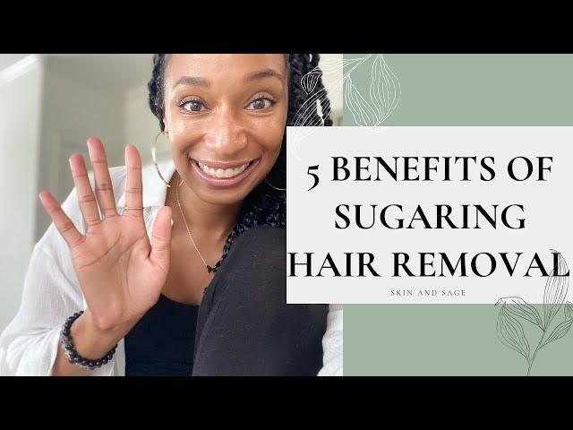 5 Benefits Of Sugaring Hair Removal | Skin and Sage