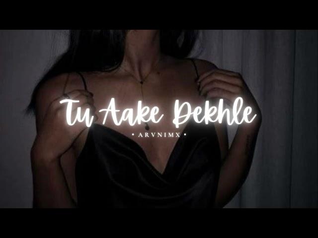 Tu Aake Dekhle - slowed and reverb | King