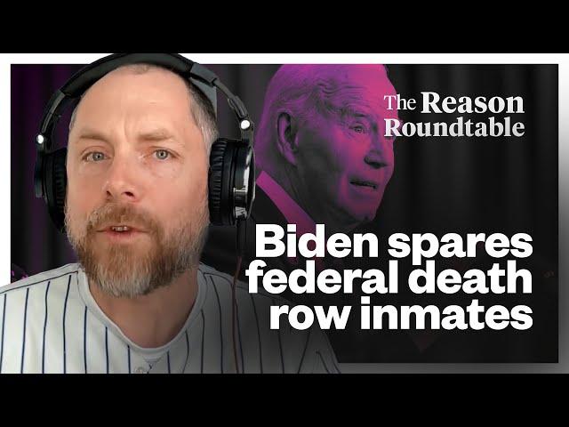 Was Biden right to take prisoners off death row? | Reason Roundtable | December 23, 2024