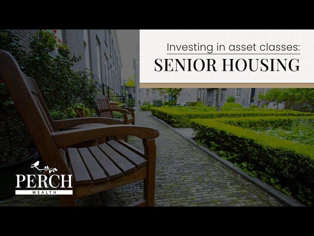 Investing in Asset Classes: Senior Housing | Perch Wealth | Investment & Financial Services