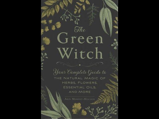 Green Witch: Your Complete Guide to the Natural Magic