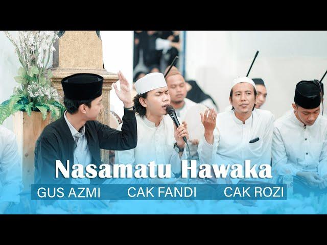 nasamatu hawaka - Gus Azmi, cak Fandi , cak rozi