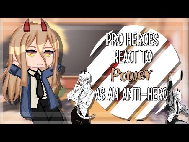 Pro heroes react to Power as an Anti-Hero! /au/