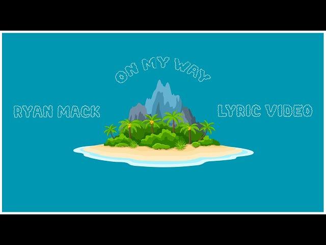 On My Way - Ryan Mack (Lyric Video)