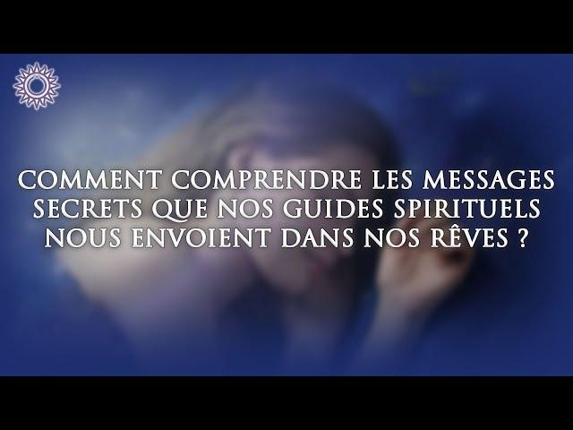  COMMENT COMPRENDRE LES MESSAGES SECRETS QUE NOS GUIDES SPIRITUELS NOUS ENVOIENT DANS NOS RÊVES