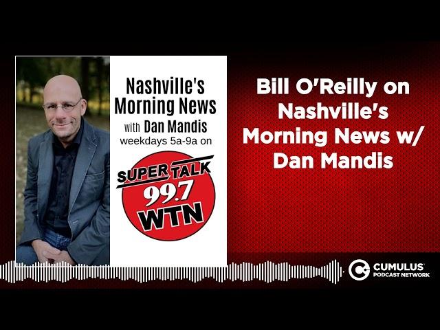 Bill O'Reilly on Nashville's Morning News w/ Dan Mandis