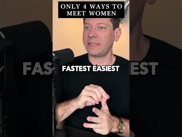 Only 4 ways to meet women