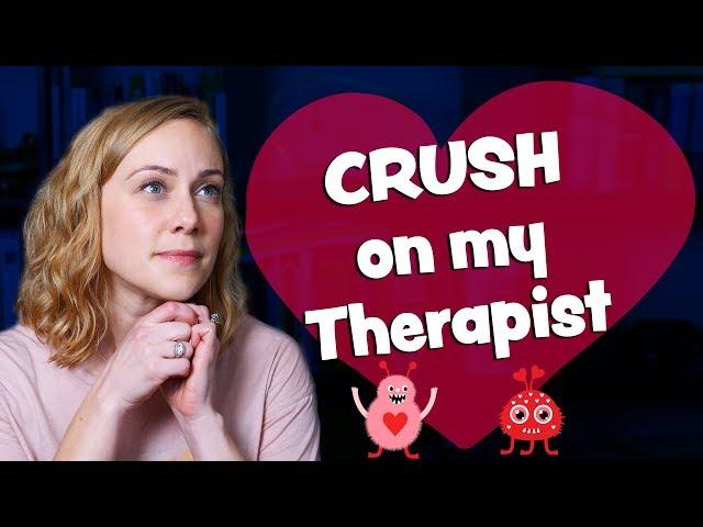 I have a CRUSH on my Therapist! | Kati Morton