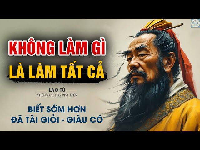 LÃO TỬ  - Những lời dạy NGHE TRƯỚC 50 TUỔI - Cuộc sống sẽ thay đổi.