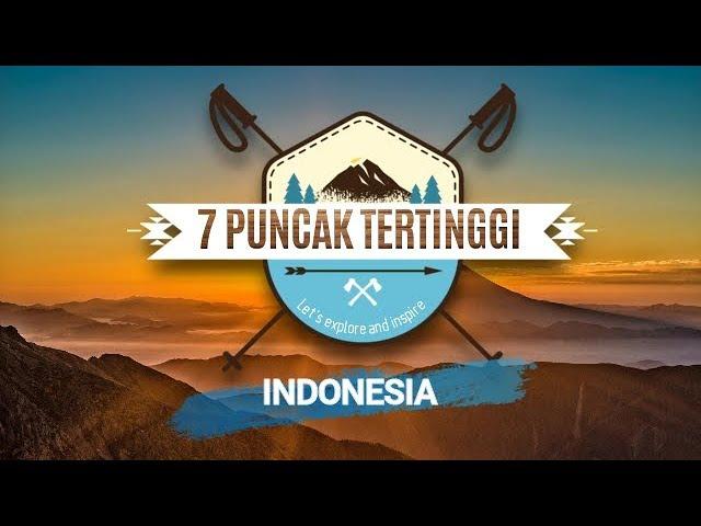 7 PUNCAK TERTINGGI DI INDONESIA -THE SEVEN SUMMITS OF INDONESIA