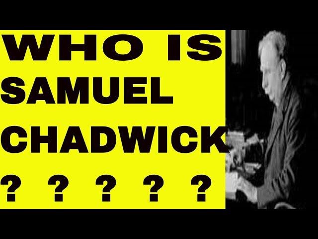 Who was Samuel Chadwick?