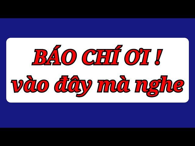 BÁO CHÍ VÀ AE YOUTUBE VÀO ĐÂY MÀ NGHE