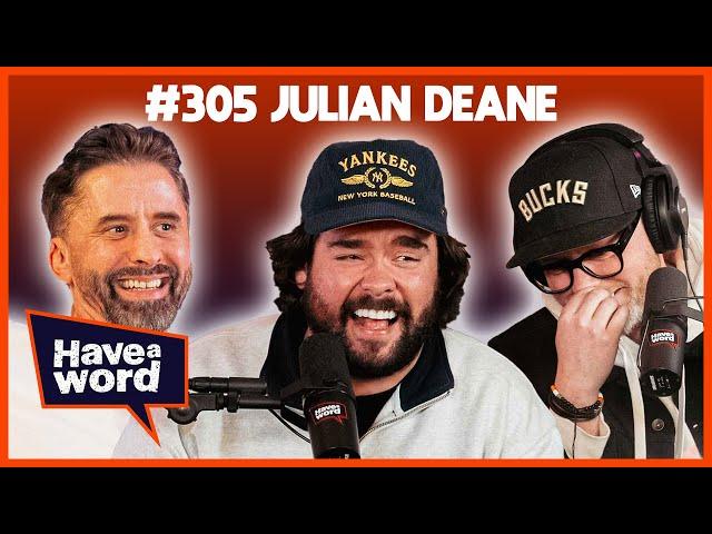 Julian Deane | Have A Word Podcast #305