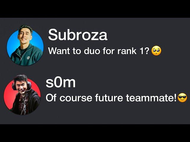 So I teamed up with s0m to get rank 1...