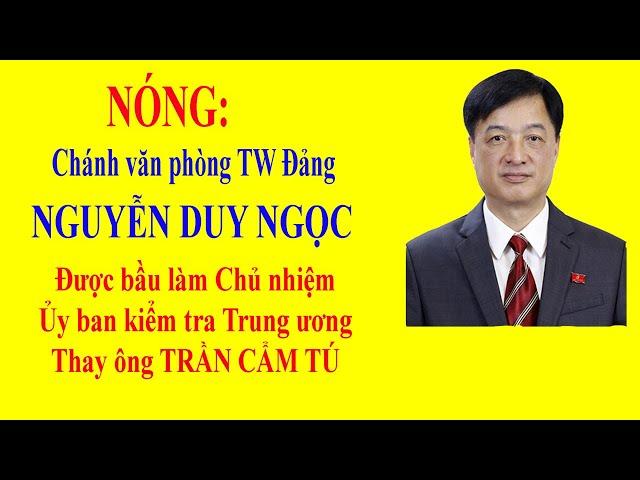 NÓNG: NGUYỄN DUY NGỌC được bầu làm Chủ nhiệm Ủy ban kiểm tra Trung ương