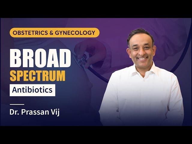 Broad Spectrum Antibiotics by Dr. Prassan Vij | PrepLadder Neet PG, INI-CET & FMGE