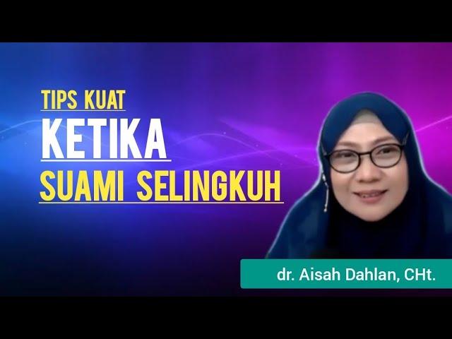 TIPS KUAT KETIKA SUAMI SELINGKUH - dr. Aisah Dahlan, CHt.