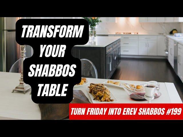 Turn Friday into Erev Shabbos #199 - Transform Your Shabbos Table