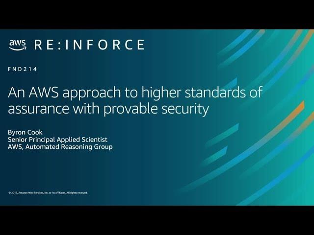 AWS re:Inforce 2019: An AWS Approach to Higher Standards of Assurance w/ Provable Security (FND214)