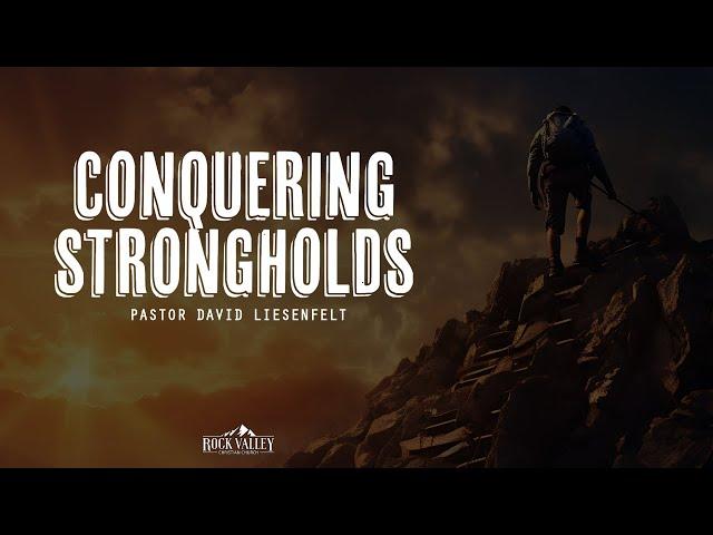 Conquering Strongholds | Sabbath Christian Church | David Liesenfelt- 2024-05-25