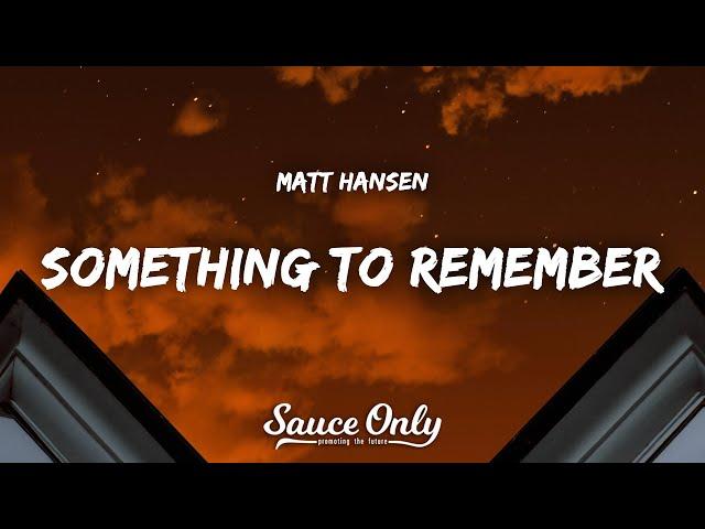 Matt Hansen - something to remember (Lyrics)