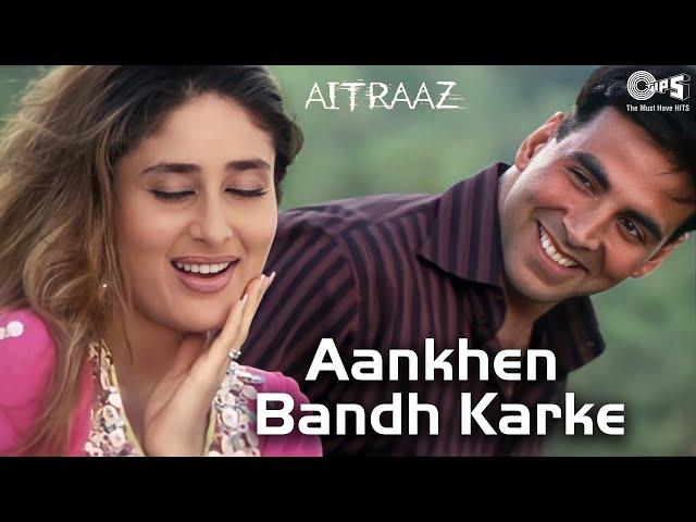 Aankhen Bandh Karke | Aitraaz | Akshay Kumar, Kareena Kapoor | Udit Narayan, Alka Yagnik |Hindi Hits