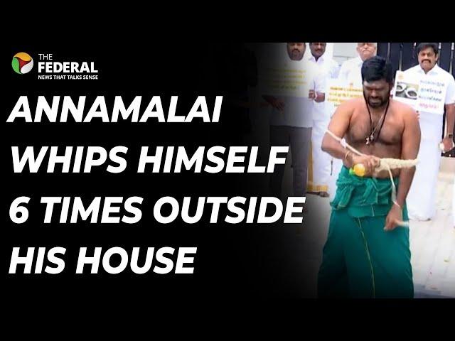 TN BJP Chief Annamalai whips himself 6 times outside his house | The Federal