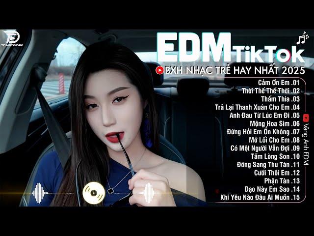 EDM TikTok Hay Nhất 2025BXH Nhạc Trẻ Remix Cực CháyTop 15 Bản EDM Triệu View Hay Hơn Bản Gốc