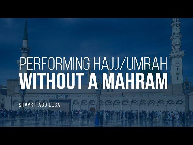 How Can A Woman Perform Hajj/Umrah Without Mahram? | Shaykh Abu Eesa | Faith IQ