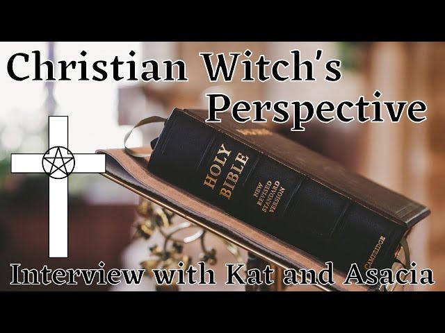 Christian Witchcraft || Christian Witch’s Perspective || Interviewing Asacia and Kat