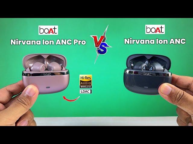 Boat Nirvana Ion ANC Pro VS Boat Nirvana Ion ANC  Ultimate Comparison  Best ANC TWS Under 2500 