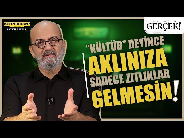 Savaş Şafak Barkçin ile Gerçek! | Kültürün Temeli İnançtır!