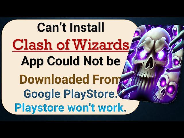 how to fix can't install Clash of Wizards app problem in google play store