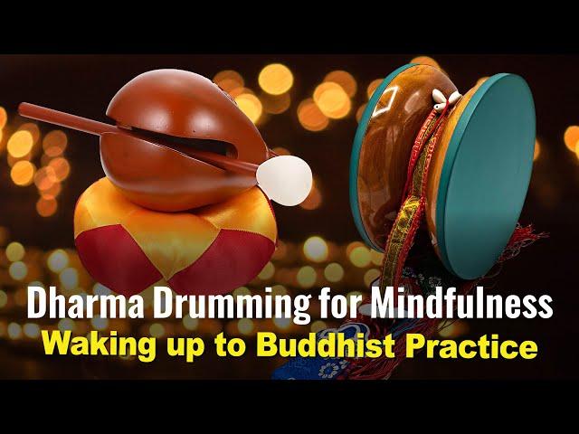 Dharma Drum in Buddhism: Drumming for Mindfulness; Waking up to Buddhist Practice