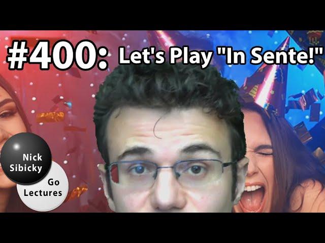 Nick Sibicky Go Lecture #400 - Let's Play "In Sente!"