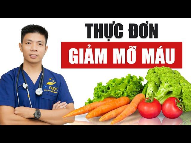 Thực đơn GIẢM MỠ MÁU mọi người bổ sung ngay nhé! | Dr Ngọc