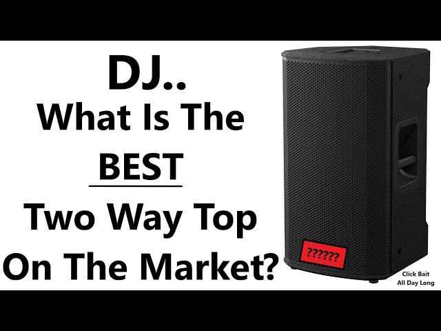 The BEST DJ Speaker? - What Is The BEST 2 Way Top On The Market Today?