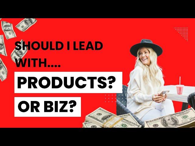 #125 Should I lead with the products or the business?