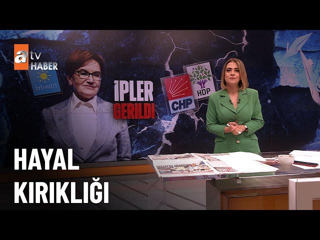 Seçim sonucu İyi Parti'yi karıştırdı! - atv Haber 16 Mayıs 2023