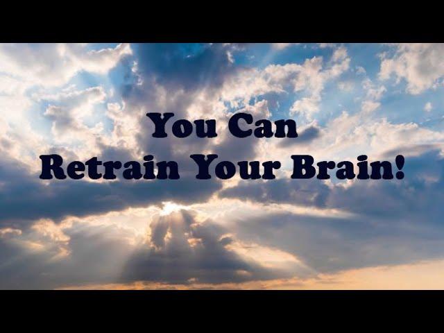 You Can... RETRAIN Your Brain!