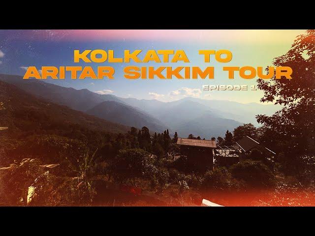 KOLKATA TO ARITAR | Sikkim Tour Episode - 1