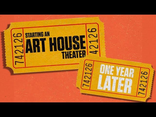 Starting An Art House Theater - ONE YEAR LATER