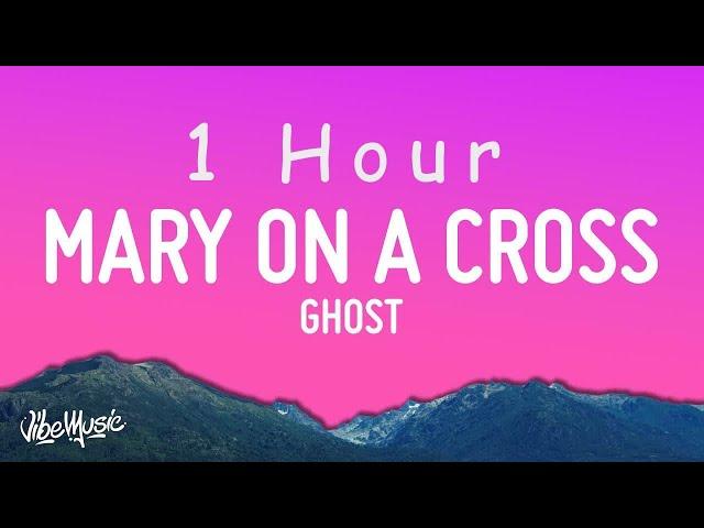 [ 1 HOUR ] Ghost - Mary On A Cross (Lyrics)  You go down just like holy mary, mary on a, mary on a