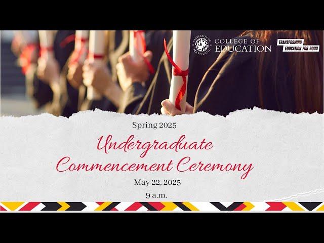 UMD College of Education 2025 Spring Undergraduate Commencement